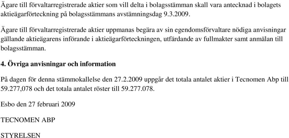 Ägare till förvaltarregistrerade aktier uppmanas begära av sin egendomsförvaltare nödiga anvisningar gällande aktieägarens införande i