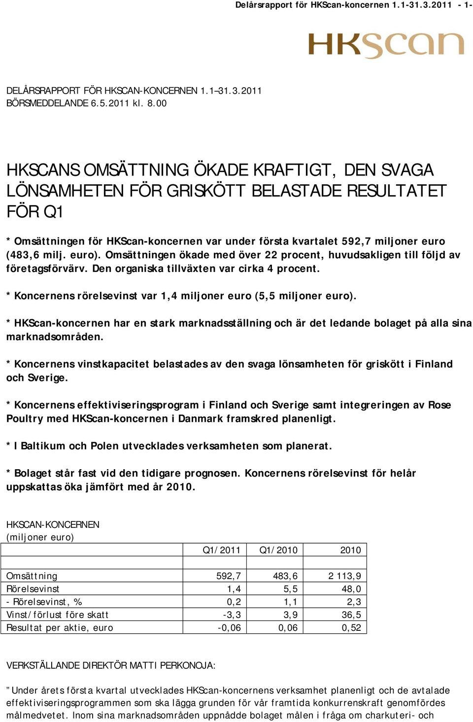 euro). Omsättningen ökade med över 22 procent, huvudsakligen till följd av företagsförvärv. Den organiska tillväxten var cirka 4 procent.