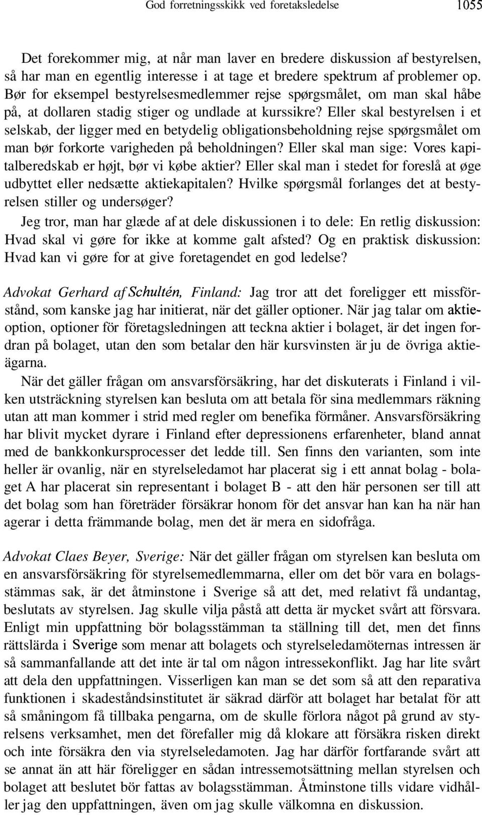 Eller skal bestyrelsen i et selskab, der ligger med en betydelig obligationsbeholdning rejse spørgsmålet om man bør forkorte varigheden på beholdningen?