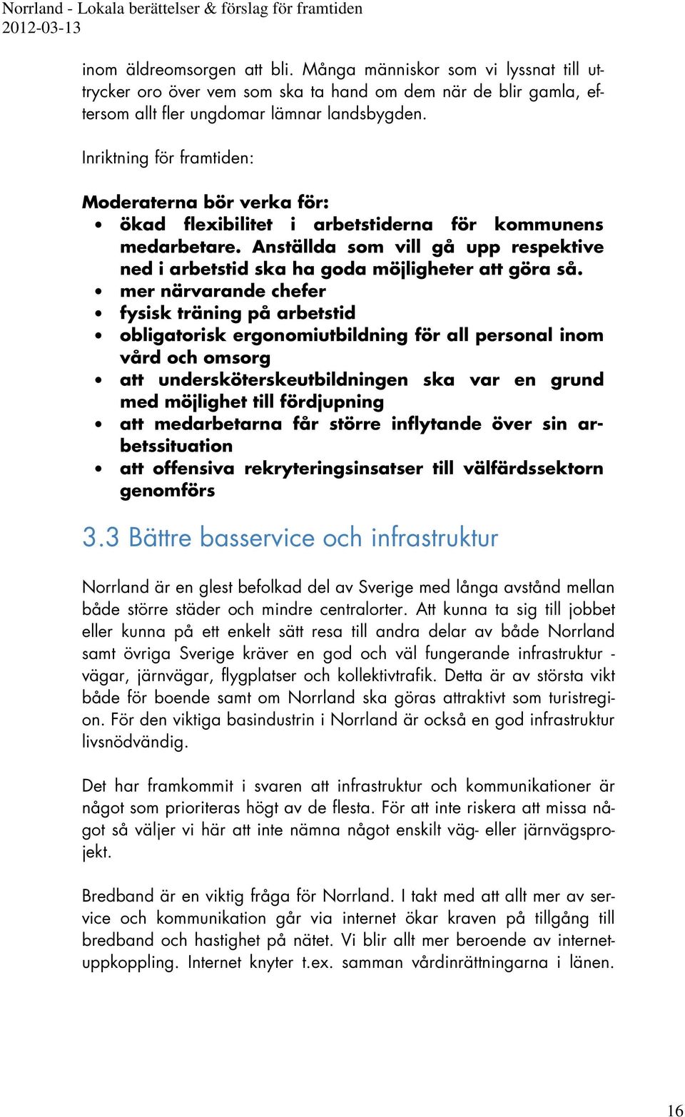 mer närvarande chefer fysisk träning på arbetstid obligatorisk ergonomiutbildning för all personal inom vård och omsorg att undersköterskeutbildningen ska var en grund med möjlighet till fördjupning