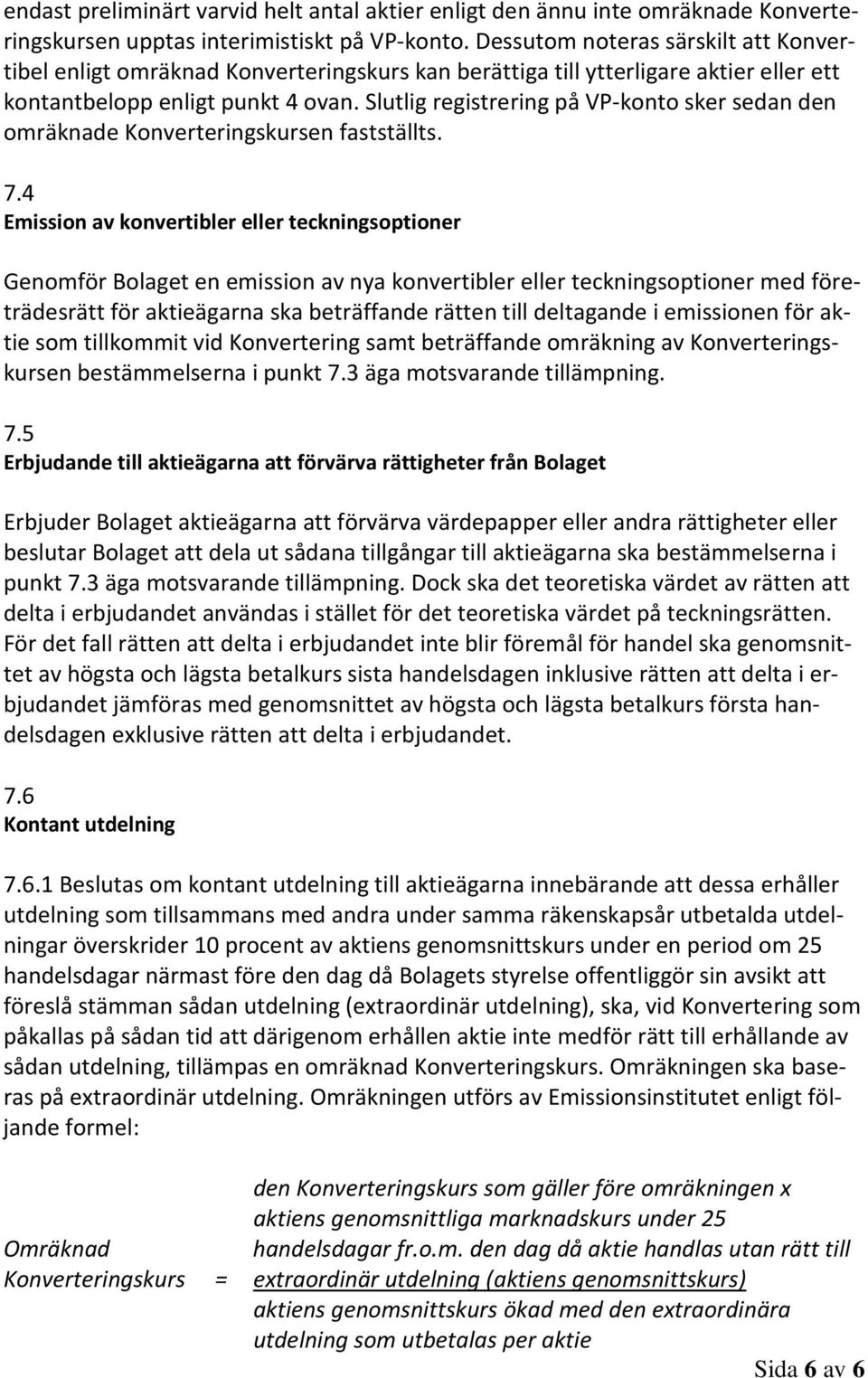 Slutlig registrering på VP-konto sker sedan den omräknade Konverteringskursen fastställts. 7.