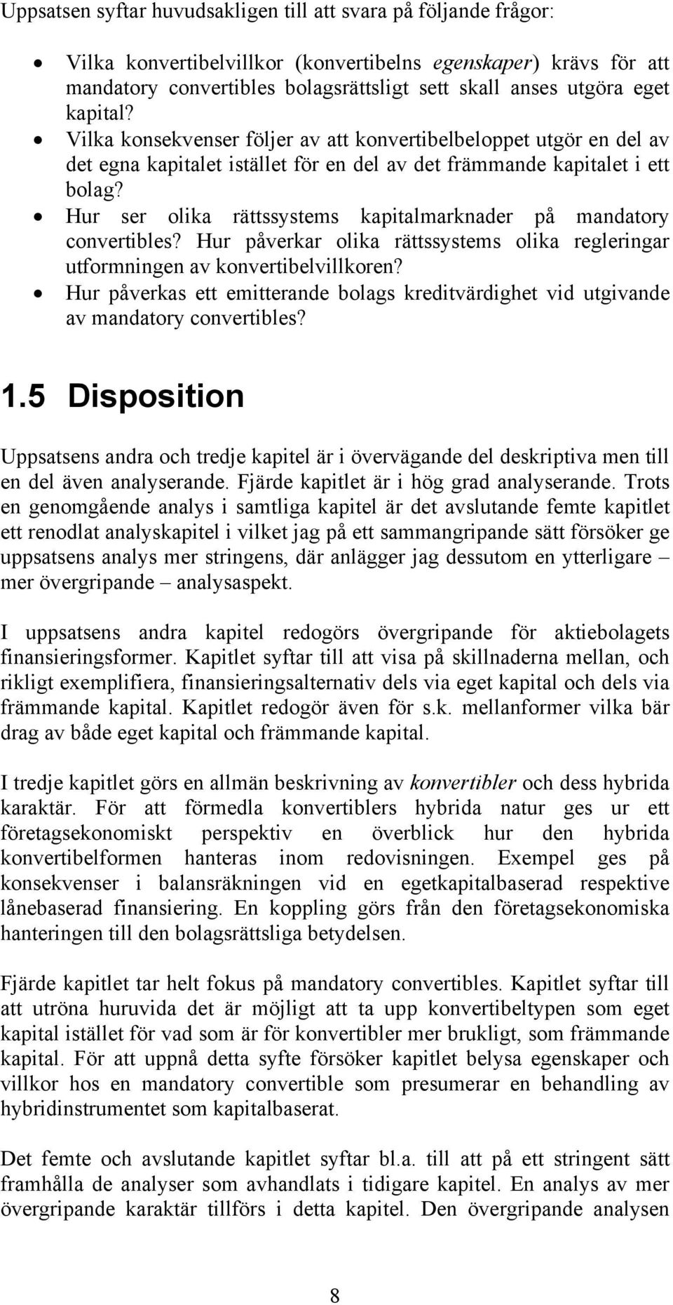 Hur ser olika rättssystems kapitalmarknader på mandatory convertibles? Hur påverkar olika rättssystems olika regleringar utformningen av konvertibelvillkoren?