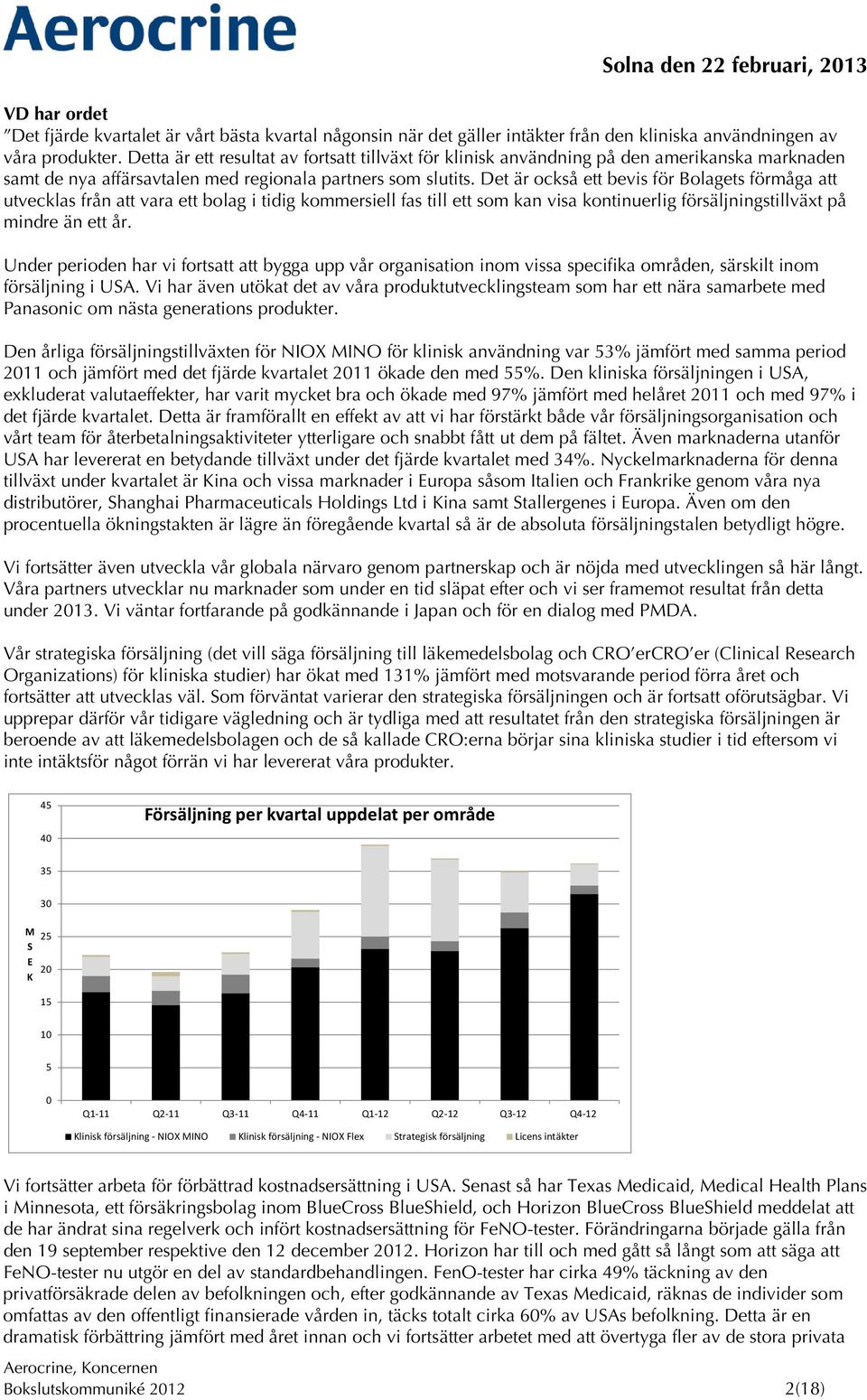 Det är också ett bevis för Bolagets förmåga att utvecklas från att vara ett bolag i tidig kommersiell fas till ett som kan visa kontinuerlig försäljningstillväxt på mindre än ett år.