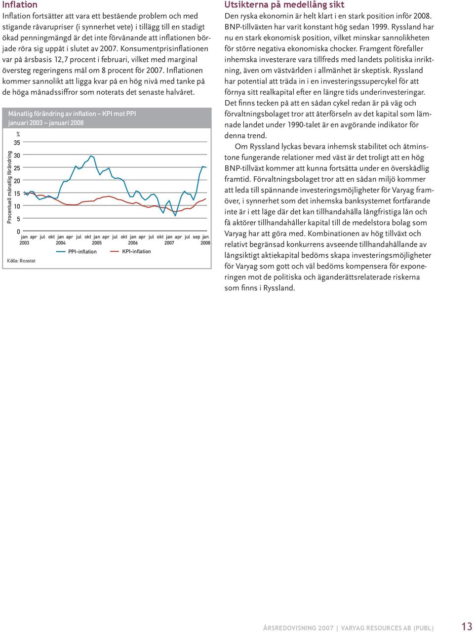 Inflationen kommer sannolikt att ligga kvar på en hög nivå med tanke på de höga månadssiffror som noterats det senaste halvåret.