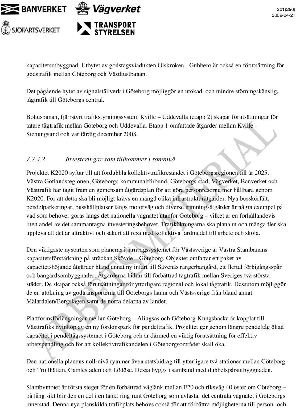 Bohusbanan, fjärrstyrt trafikstyrningssystem Kville Uddevalla (etapp 2) skapar förutsättningar för tätare tågtrafik mellan Göteborg och Uddevalla.