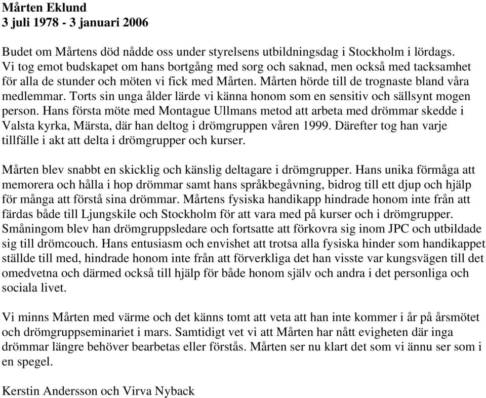 Torts sin unga ålder lärde vi känna honom som en sensitiv och sällsynt mogen person.