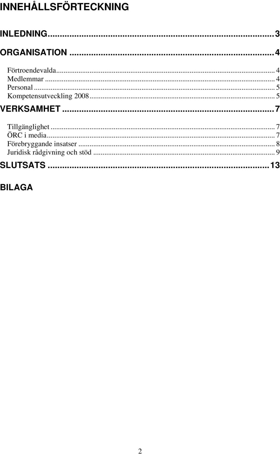 .. 5 VERKSAMHET...7 Tillgänglighet... 7 ÖRC i media.