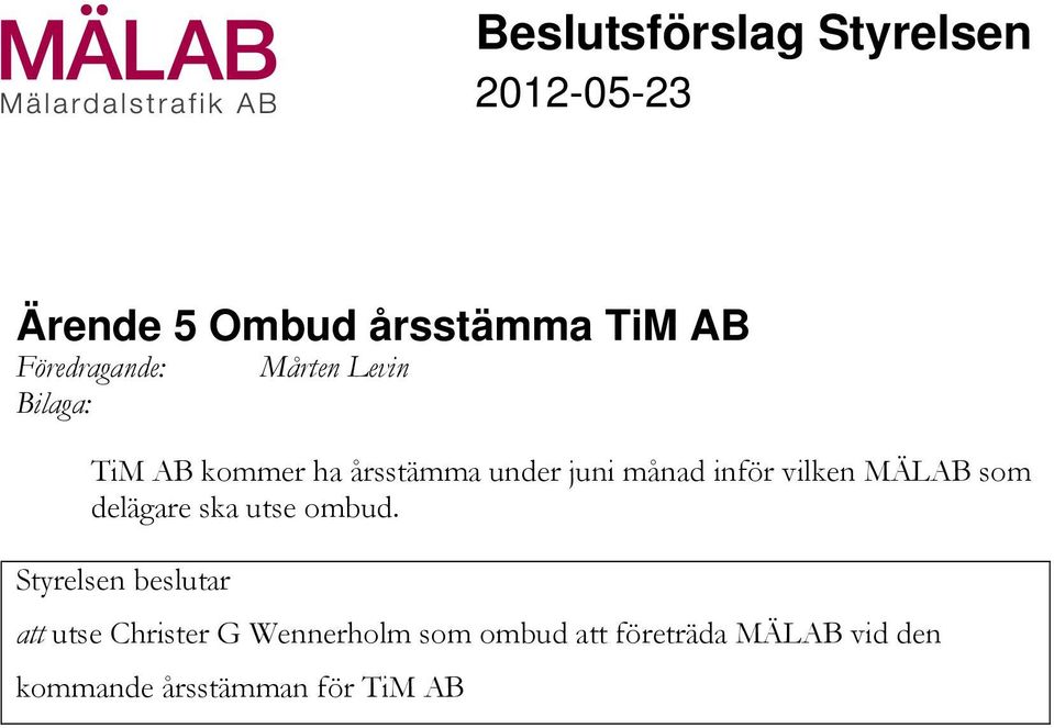 inför vilken MÄLAB som delägare ska utse ombud.