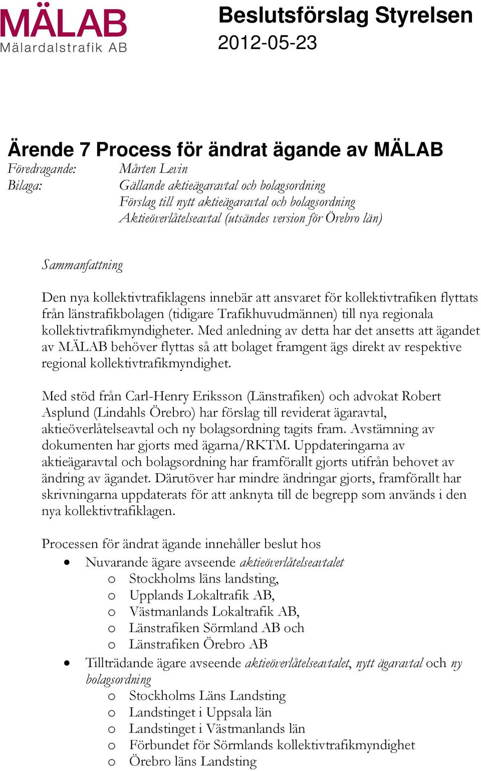 Trafikhuvudmännen) till nya regionala kollektivtrafikmyndigheter.