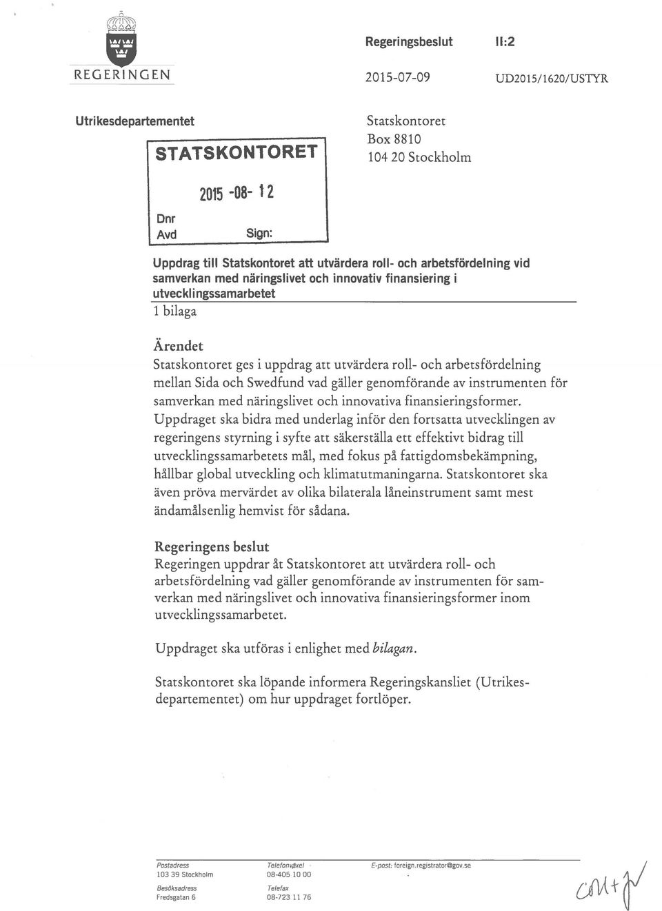 arbetsfördelning vid samverkan med näringslivet och innovativ finansiering i utveckl i ngssamarbetet 1 bilaga Ärendet Statskontoret ges i uppdrag att utvärdera roll- och arbetsfördelning mellan Sida