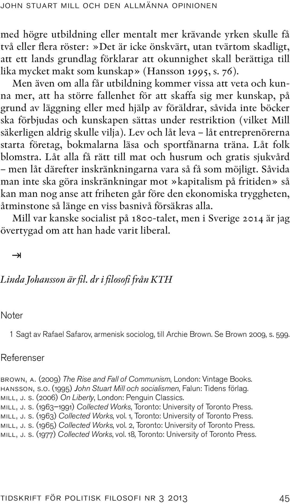 Men även om alla får utbildning kommer vissa att veta och kunna mer, att ha större fallenhet för att skaffa sig mer kunskap, på grund av läggning eller med hjälp av föräldrar, såvida inte böcker ska