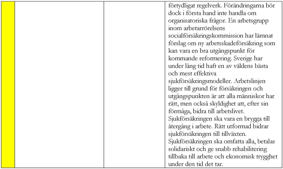 Sverige har under lång tid haft en av väldens bästa och mest effektiva sjukförsäkringsmodeller.