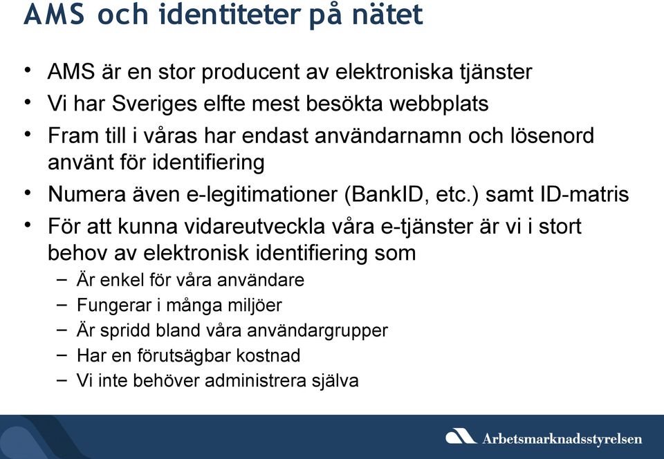 ) samt ID-matris För att kunna vidareutveckla våra e-tjänster är vi i stort behov av elektronisk identifiering som Är enkel för