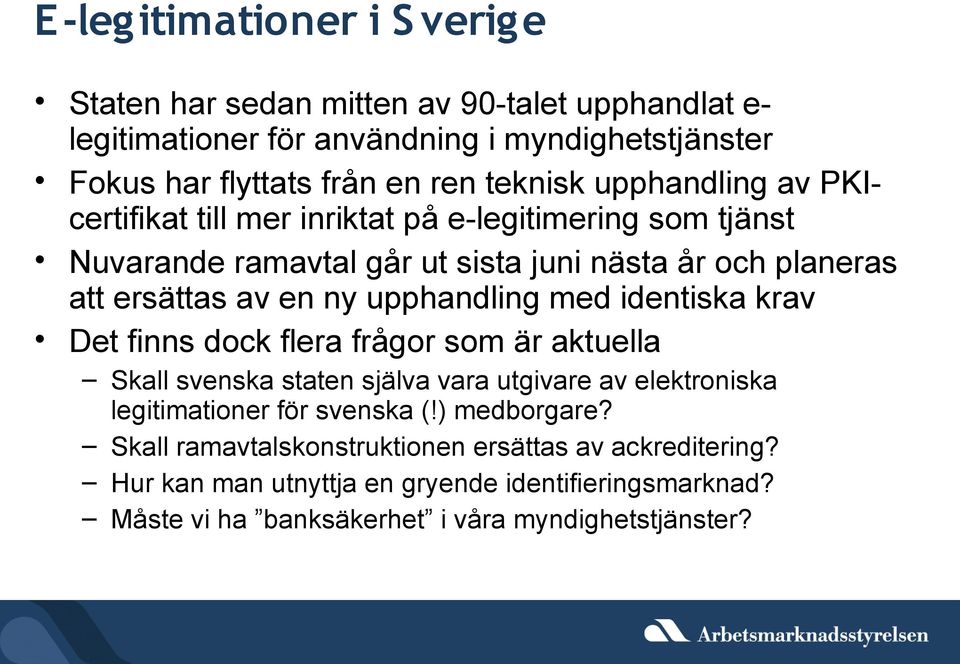 upphandling med identiska krav Det finns dock flera frågor som är aktuella Skall svenska staten själva vara utgivare av elektroniska legitimationer för svenska (!