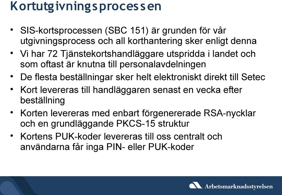 elektroniskt direkt till Setec Kort levereras till handläggaren senast en vecka efter beställning Korten levereras med enbart