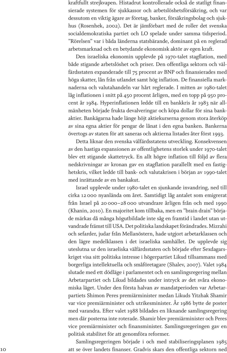 (Rosenhek, 2002). Det är jämförbart med de roller det svenska socialdemokratiska partiet och LO spelade under samma tidsperiod.