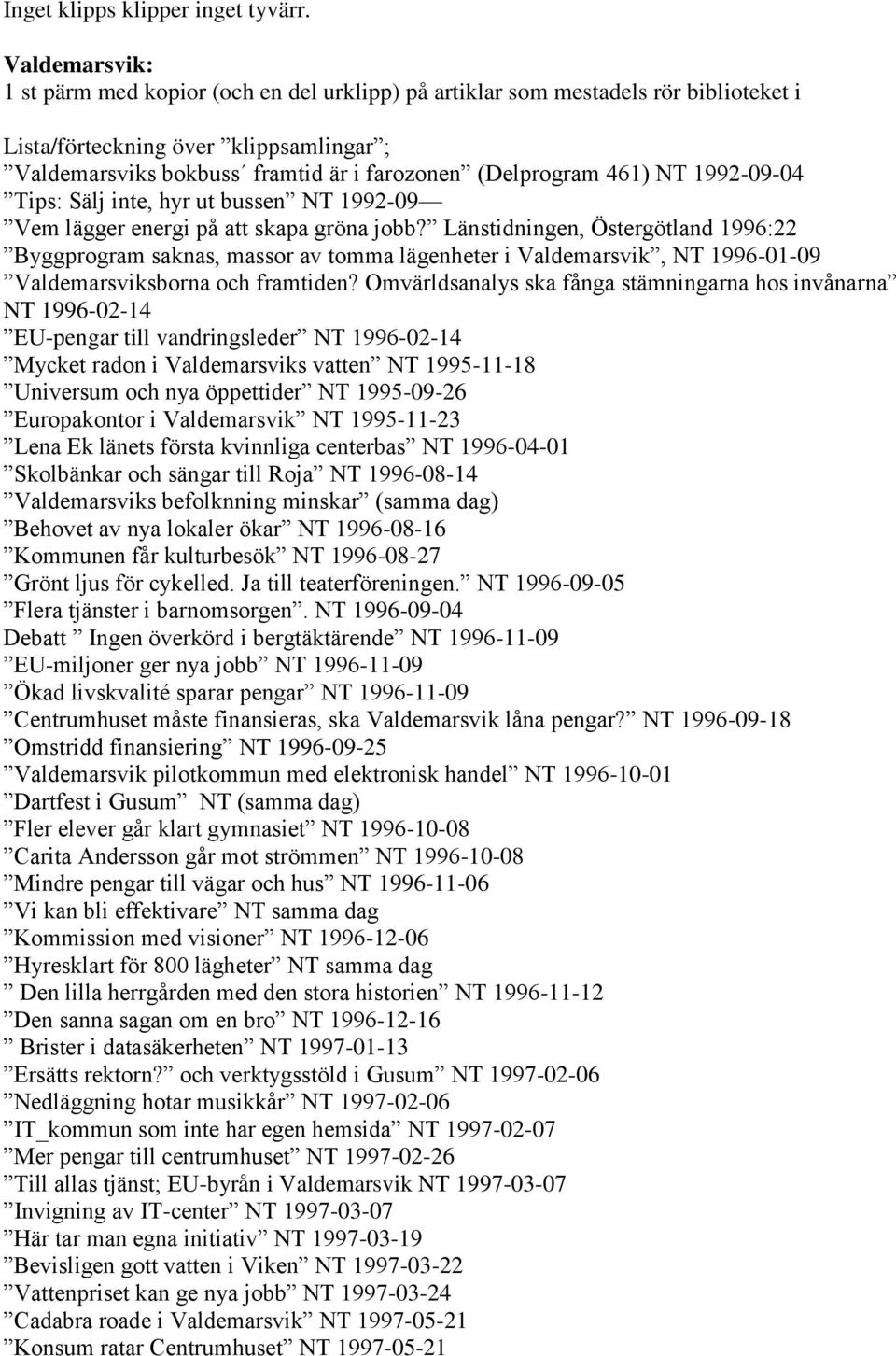 461) NT 1992-09-04 Tips: Sälj inte, hyr ut bussen NT 1992-09 Vem lägger energi på att skapa gröna jobb?