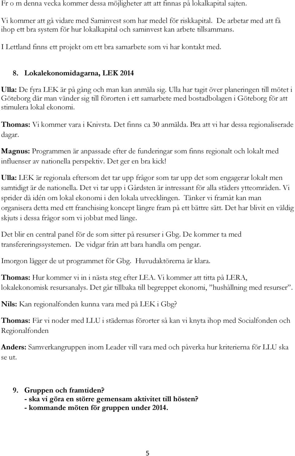 Lokalekonomidagarna, LEK 2014 Ulla: De fyra LEK är på gång och man kan anmäla sig.