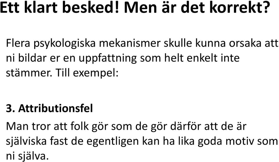 uppfattning som helt enkelt inte stämmer. Till exempel: 3.