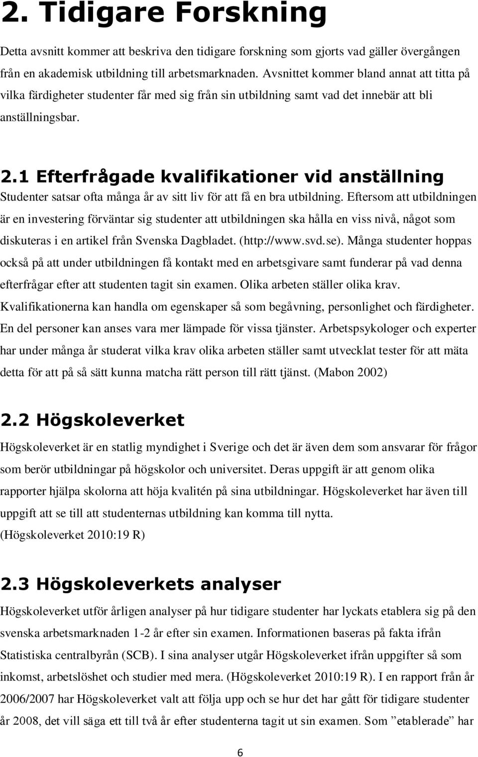 1 Efterfrågade kvalifikationer vid anställning Studenter satsar ofta många år av sitt liv för att få en bra utbildning.