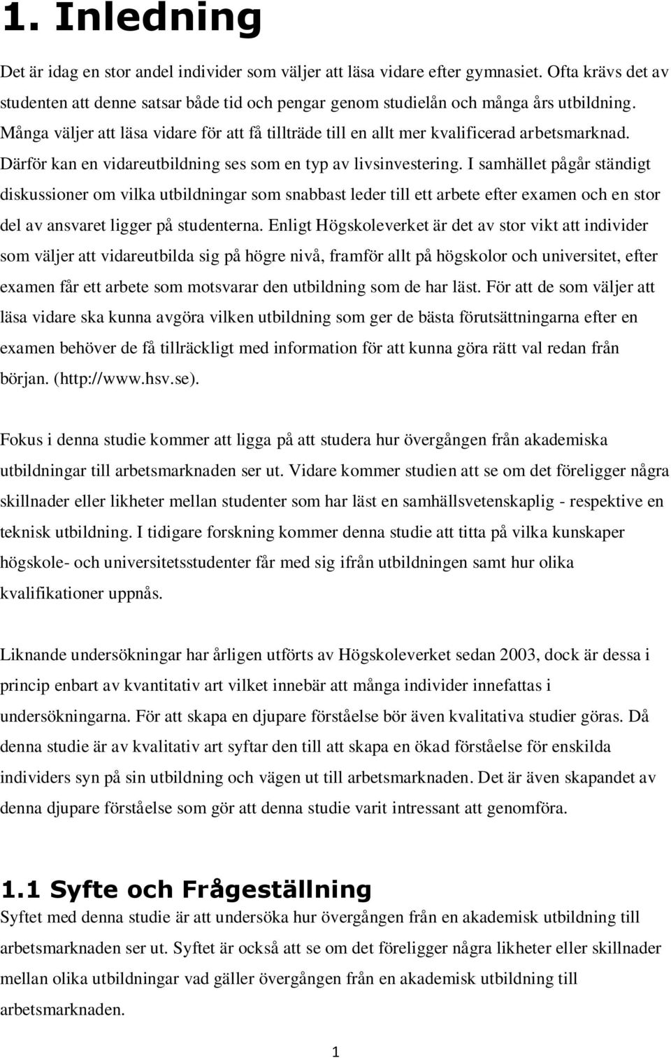 I samhället pågår ständigt diskussioner om vilka utbildningar som snabbast leder till ett arbete efter examen och en stor del av ansvaret ligger på studenterna.