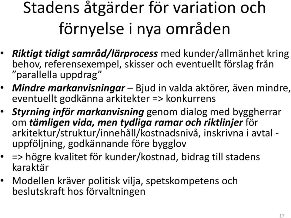 genom dialog med byggherrar om tämligen vida, men tydliga ramar och riktlinjer för arkitektur/struktur/innehåll/kostnadsnivå, inskrivna i avtal - uppföljning,