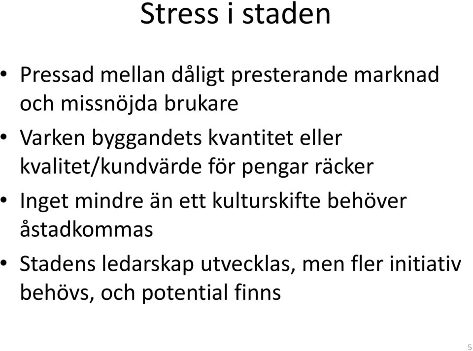 för pengar räcker Inget mindre än ett kulturskifte behöver åstadkommas