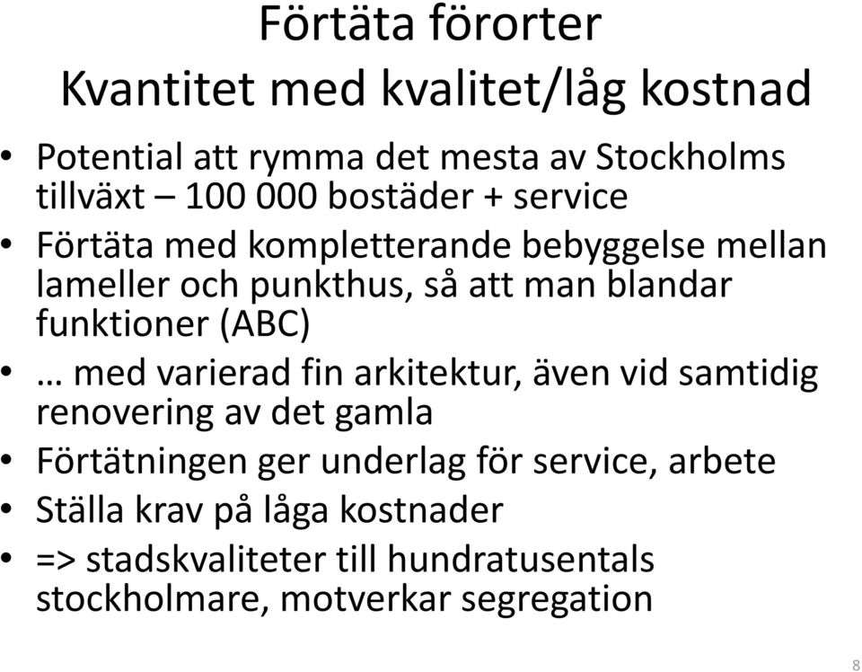 funktioner (ABC) med varierad fin arkitektur, även vid samtidig renovering av det gamla Förtätningen ger underlag