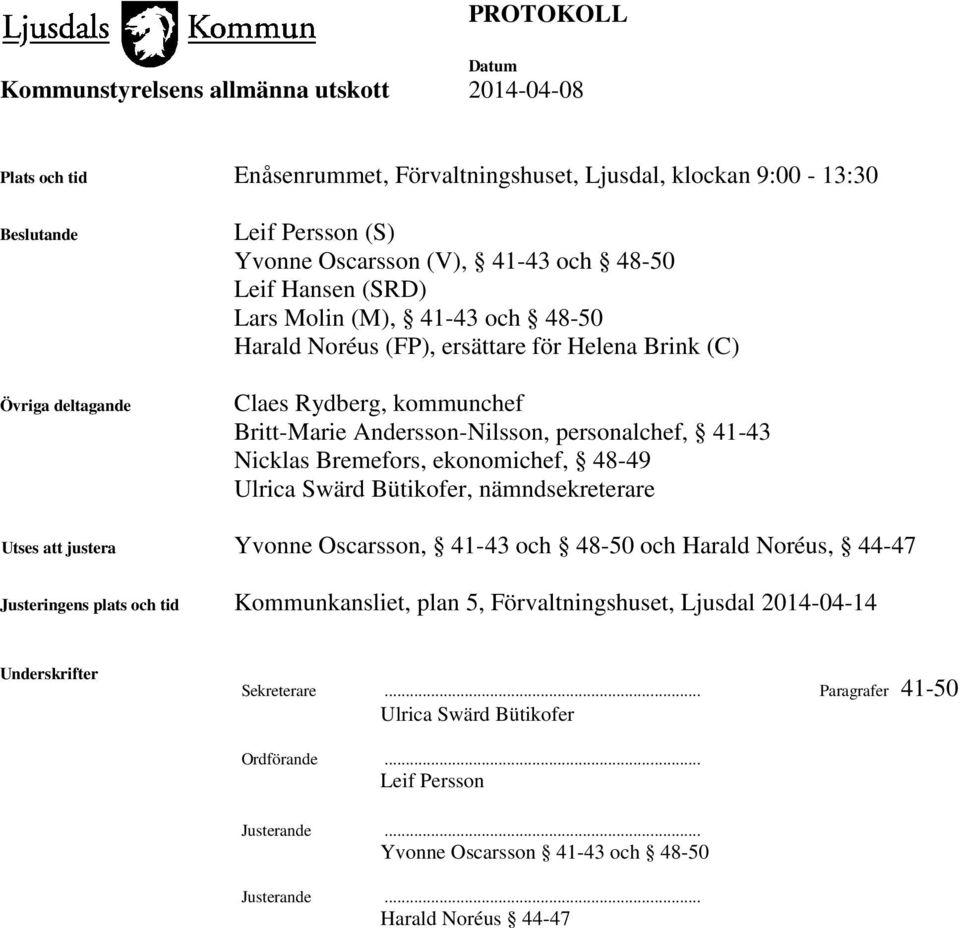 Ulrica Swärd Bütikofer, nämndsekreterare Utses att justera Yvonne Oscarsson, 41-43 och 48-50 och Harald Noréus, 44-47 Justeringens plats och tid Kommunkansliet, plan 5, Förvaltningshuset,