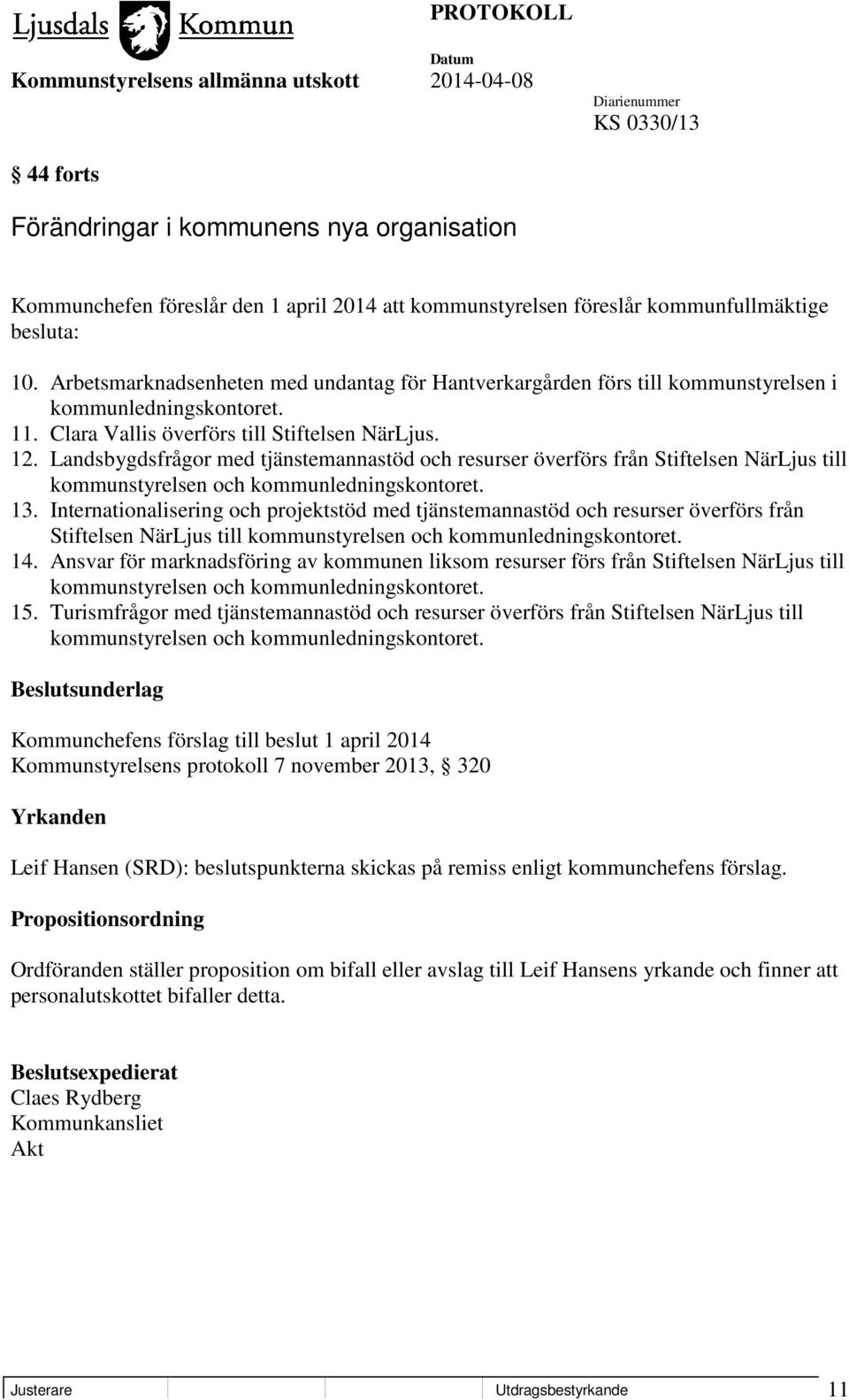 Landsbygdsfrågor med tjänstemannastöd och resurser överförs från Stiftelsen NärLjus till kommunstyrelsen och kommunledningskontoret. 13.