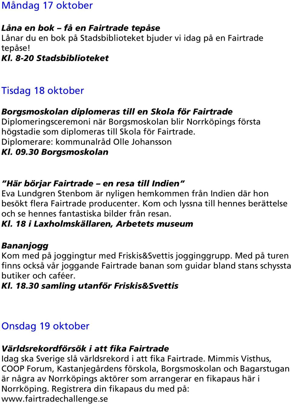 Fairtrade. Diplomerare: kommunalråd Olle Johansson Kl. 09.