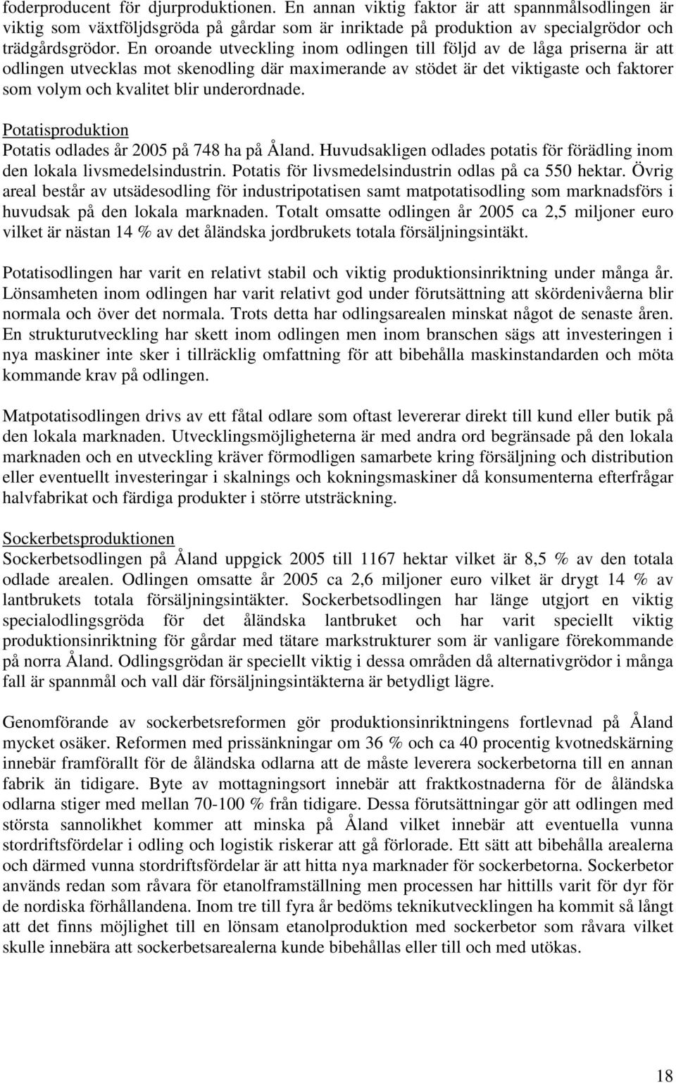 underordnade. Potatisproduktion Potatis odlades år 2005 på 748 ha på Åland. Huvudsakligen odlades potatis för förädling inom den lokala livsmedelsindustrin.