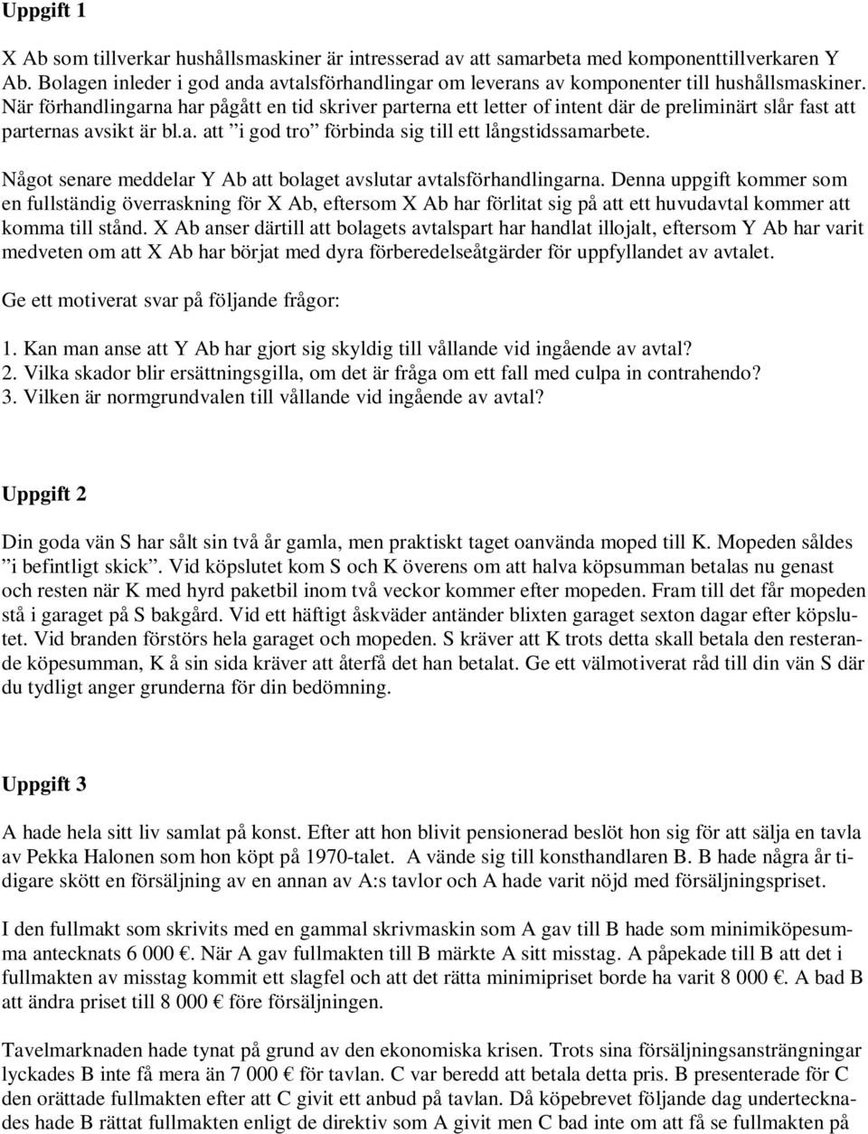 När förhandlingarna har pågått en tid skriver parterna ett letter of intent där de preliminärt slår fast att parternas avsikt är bl.a. att i god tro förbinda sig till ett långstidssamarbete.