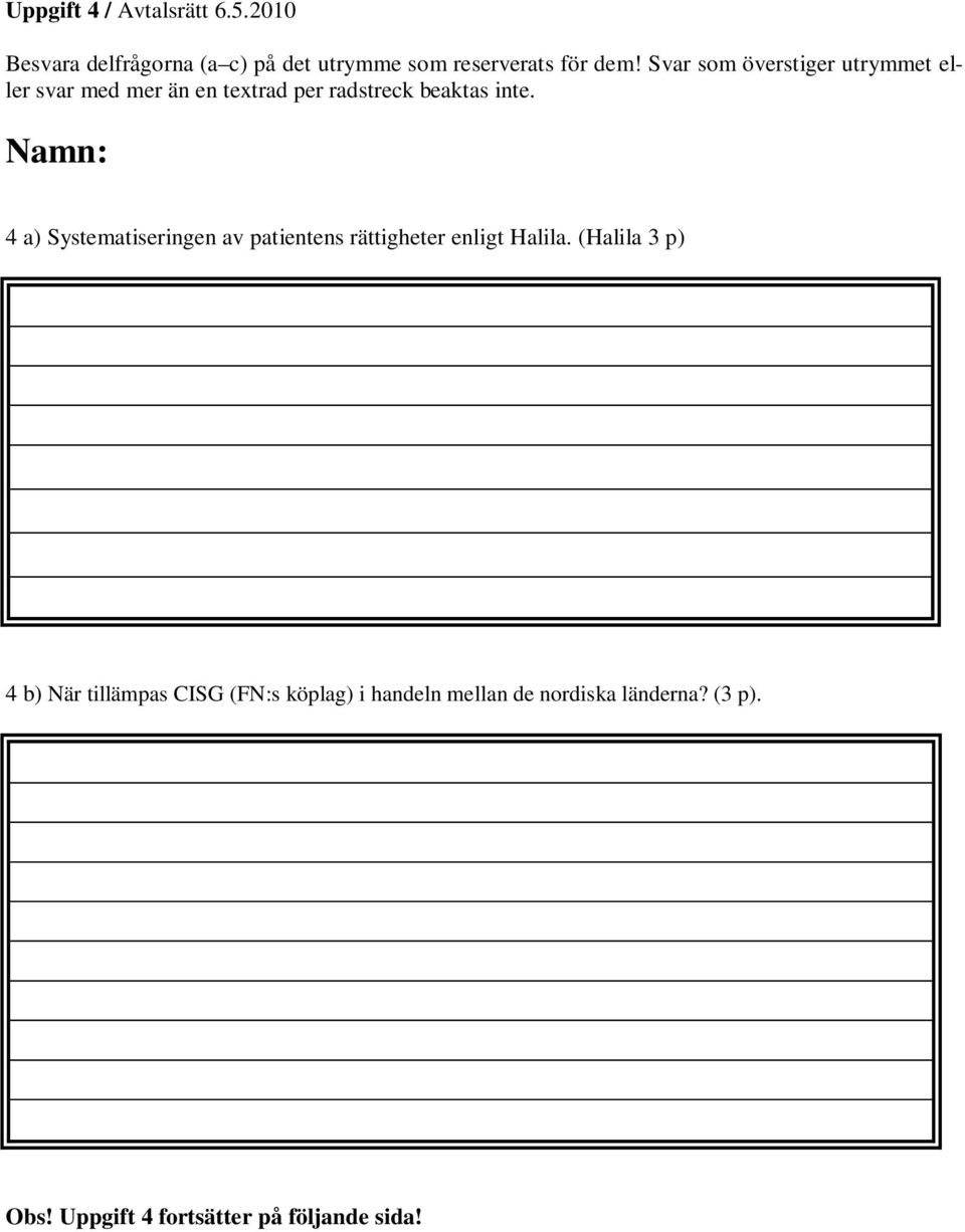 Namn: 4 a) Systematiseringen av patientens rättigheter enligt Halila.