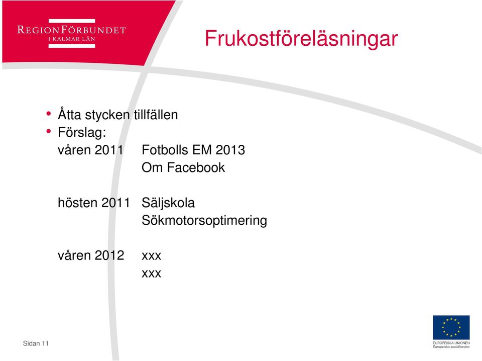 EM 2013 Om Facebook hösten 2011 våren