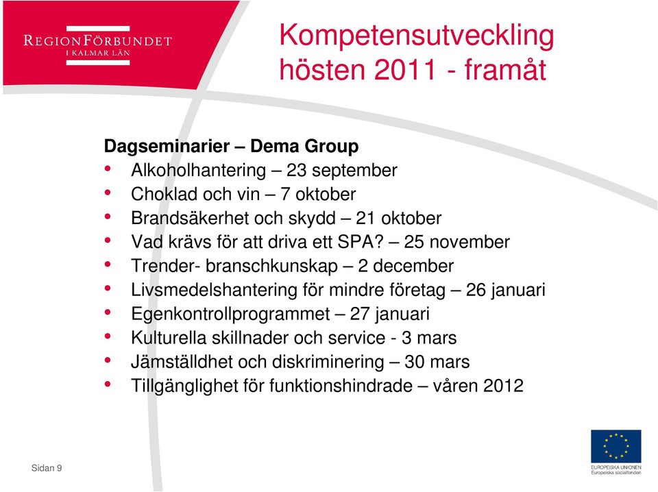 25 november Trender- branschkunskap 2 december Livsmedelshantering för mindre företag 26 januari