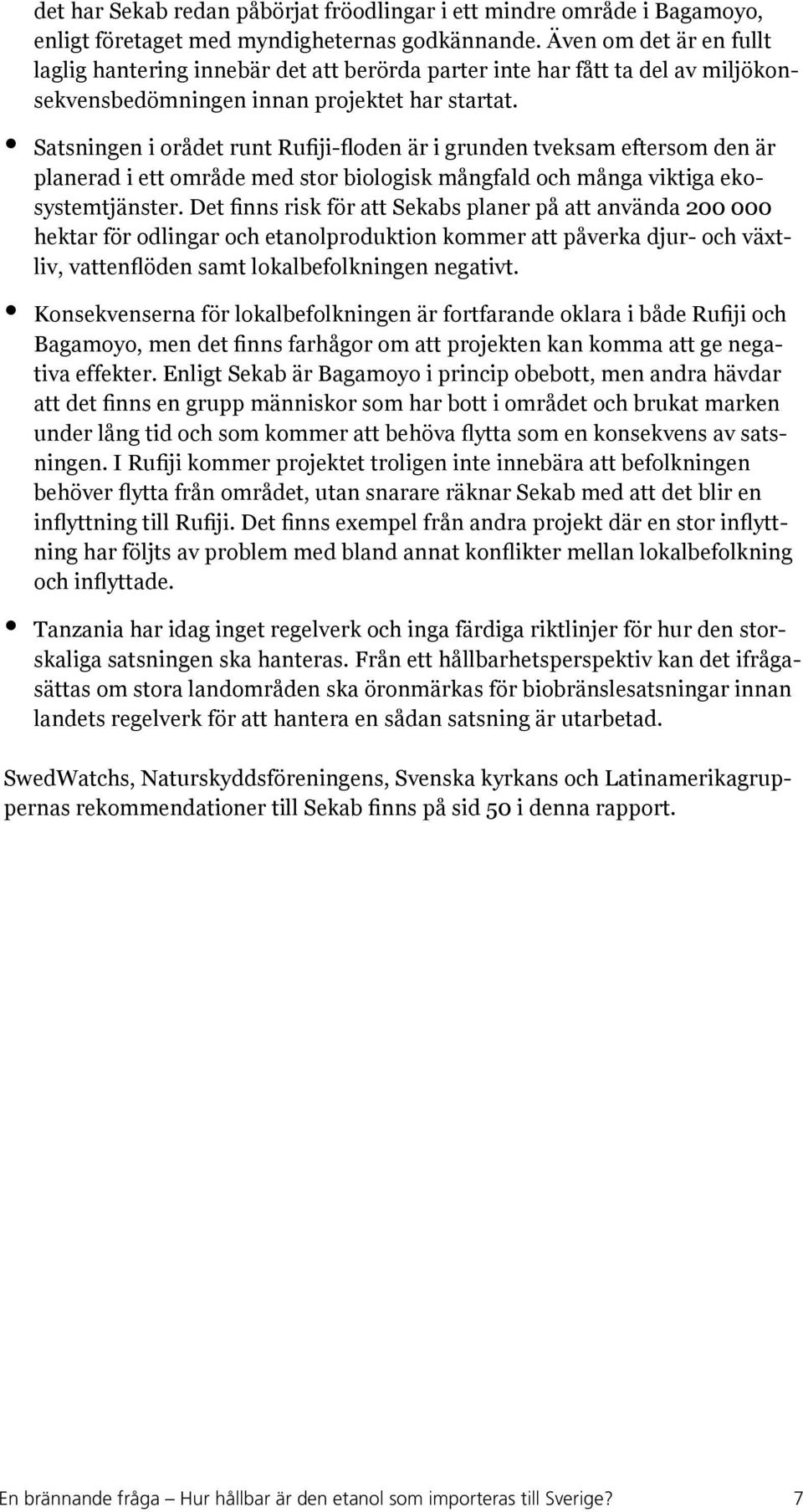 Satsningen i orådet runt Rufiji-floden är i grunden tveksam eftersom den är planerad i ett område med stor biologisk mångfald och många viktiga ekosystemtjänster.