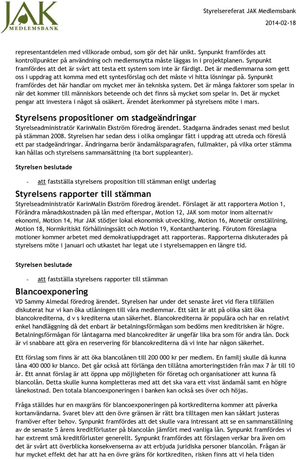 Synpunkt framfördes det här handlar m mycket mer än tekniska system. Det är många faktrer sm spelar in när det kmmer till människrs beteende ch det finns så mycket sm spelar in.