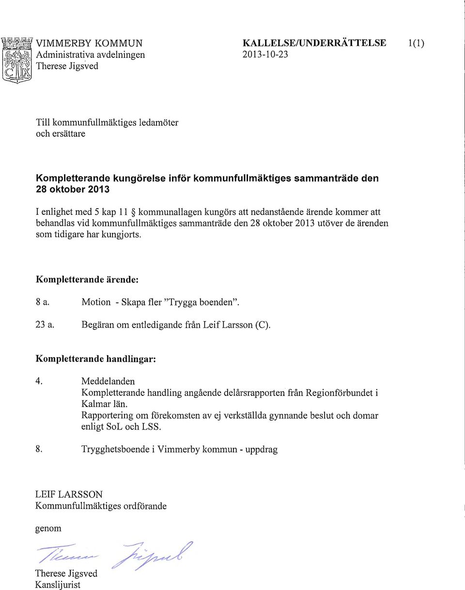 Motion - Sl<apa fler "Trygga boenden". 23 a. Begäran om entledigande från Leif Larsson (C). Kompletterande handlingar: 4.