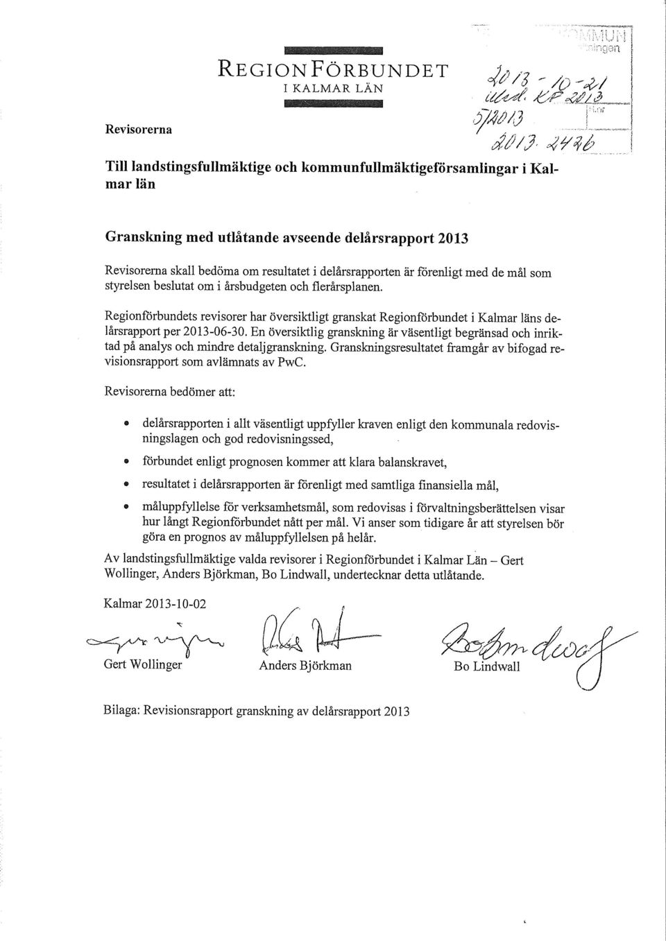 forenligt med de mål som styrelsen beslutat om i årsbudgeten och flerårsplanen. Regionfårbundets revisorer har översiktligt granskat Regionfårbundet i Kalmar läns delårsrapport per 2013-06-30.