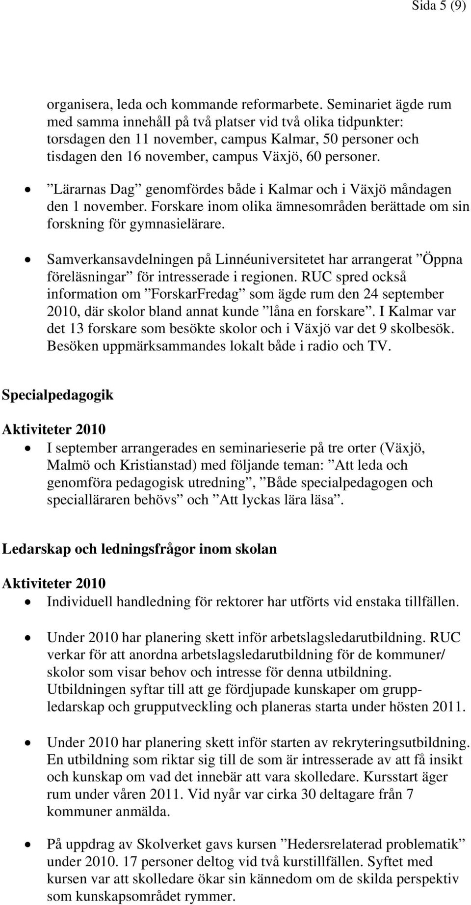 Lärarnas Dag genomfördes både i Kalmar och i Växjö måndagen den 1 november. Forskare inom olika ämnesområden berättade om sin forskning för gymnasielärare.