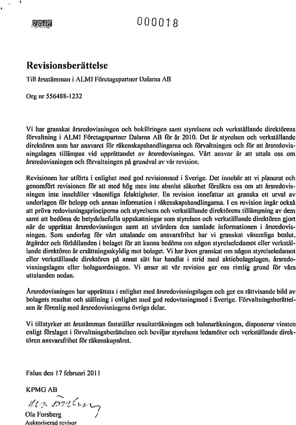 Det är styrelsen och verkställande direktören som har ansvaret för räkensknpshandlingama och förvaltningen och for att årsredovisningslagen tillämpas vid upprättandet av årsredovisningen.