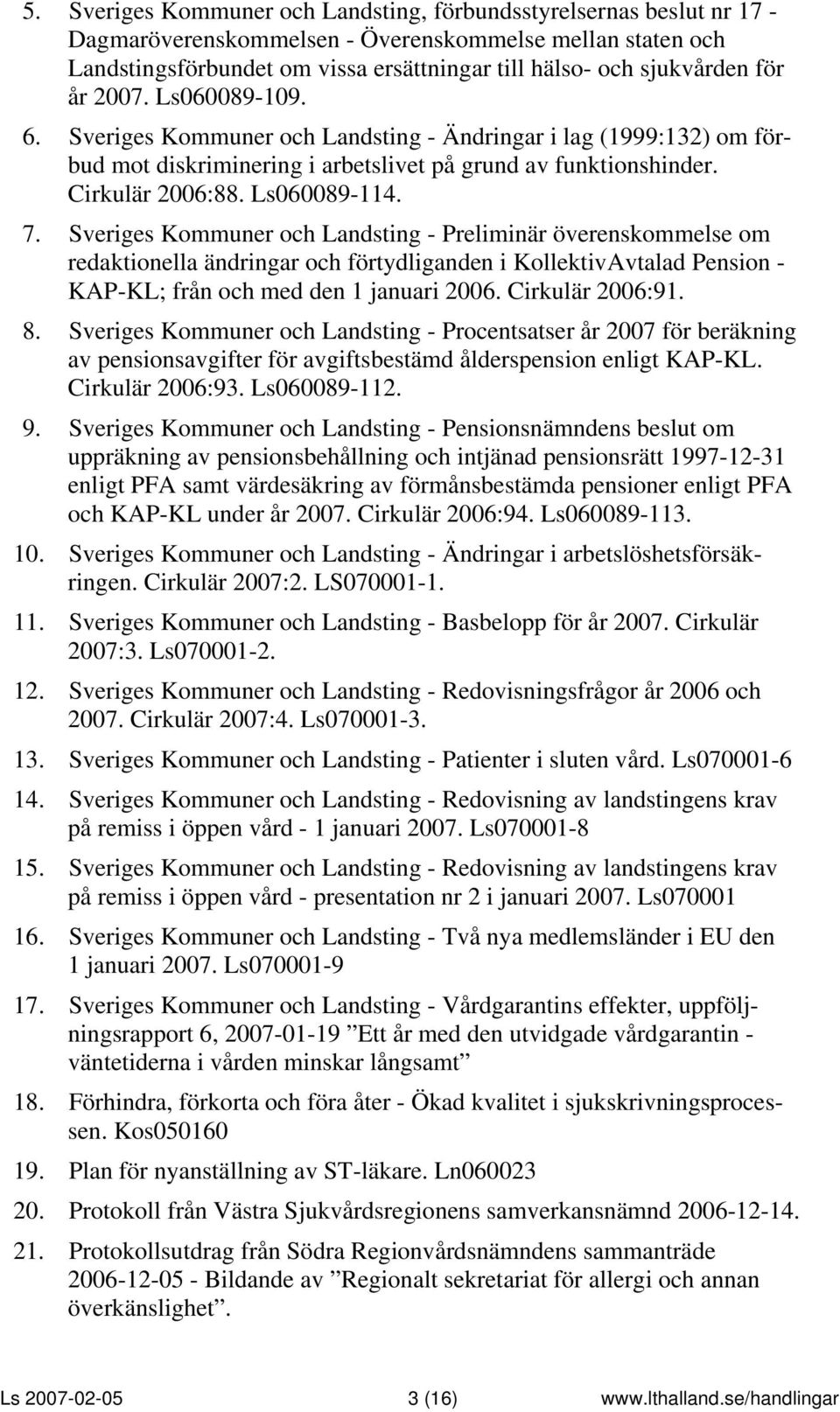 Sveriges Kommuner och Landsting - Preliminär överenskommelse om redaktionella ändringar och förtydliganden i KollektivAvtalad Pension - KAP-KL; från och med den 1 januari 2006. Cirkulär 2006:91. 8.