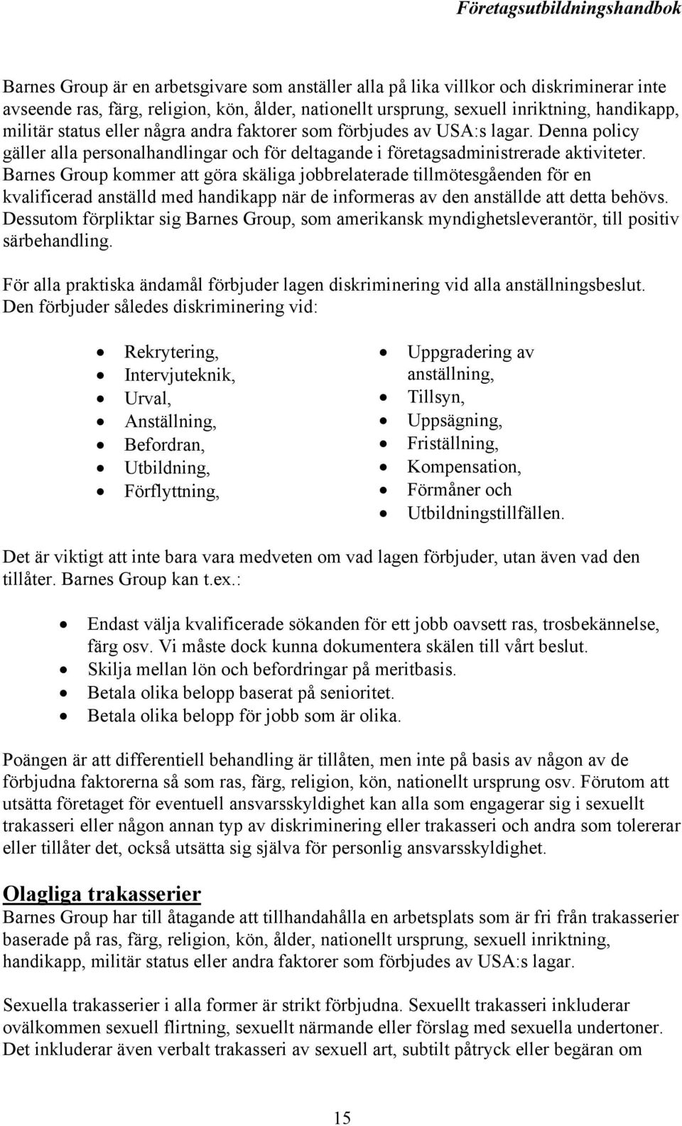 Barnes Group kommer att göra skäliga jobbrelaterade tillmötesgåenden för en kvalificerad anställd med handikapp när de informeras av den anställde att detta behövs.