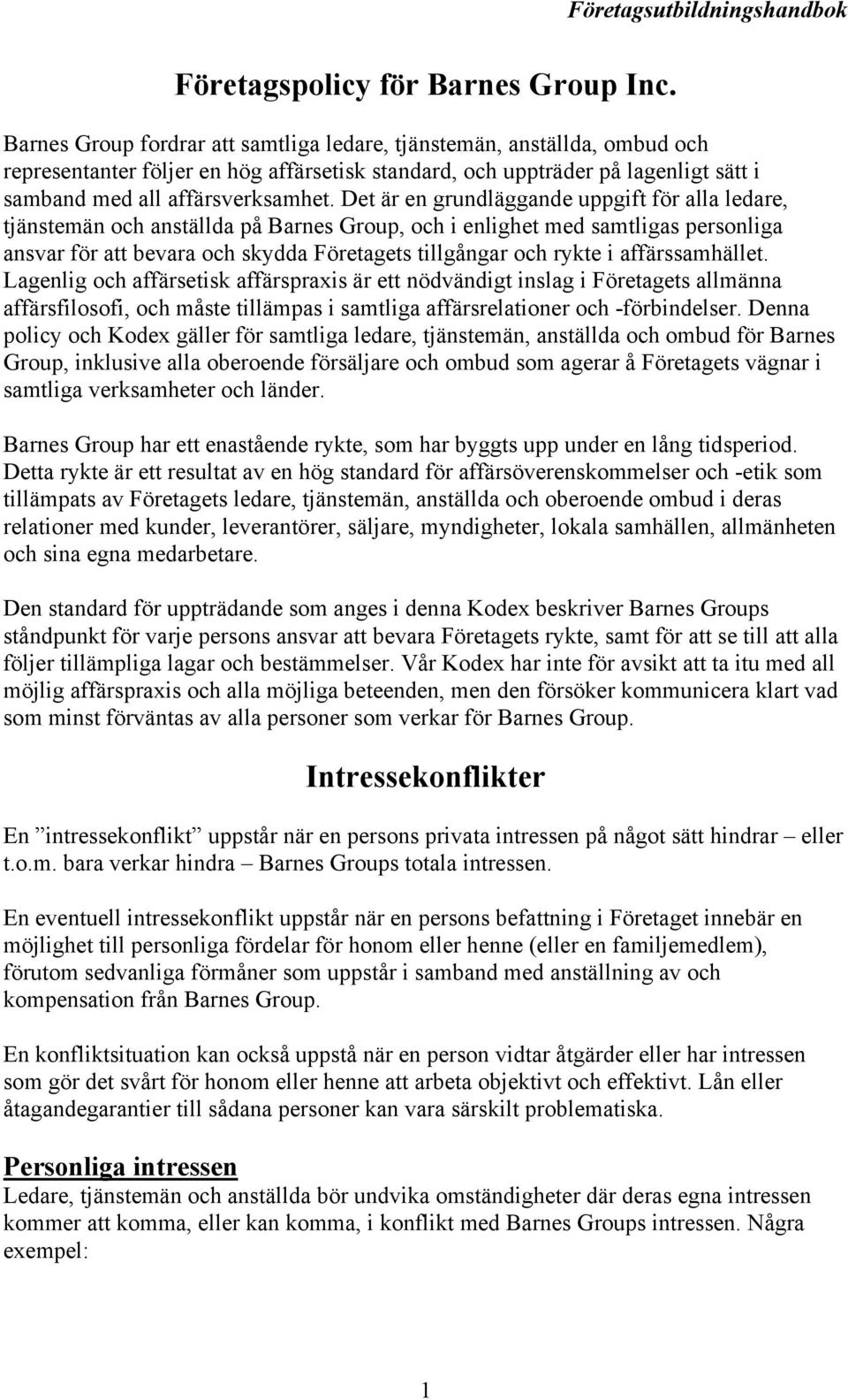 Det är en grundläggande uppgift för alla ledare, tjänstemän och anställda på Barnes Group, och i enlighet med samtligas personliga ansvar för att bevara och skydda Företagets tillgångar och rykte i