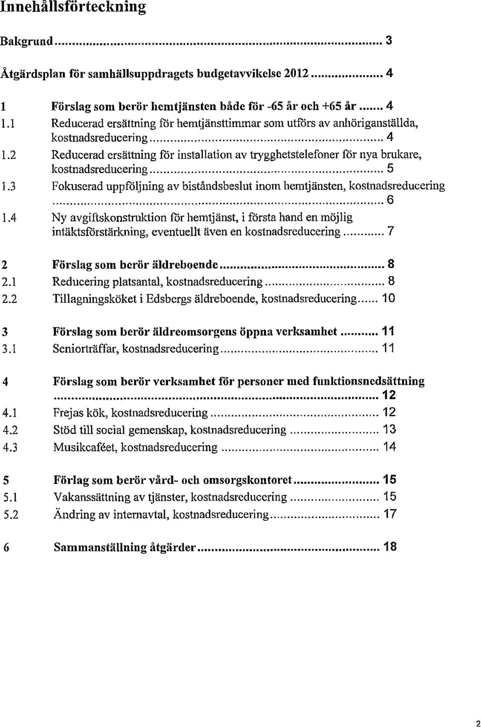 3 Fokuserad uppföljning av biståndsbeslut inom hemtjänsten, kostnadsreducering 6.