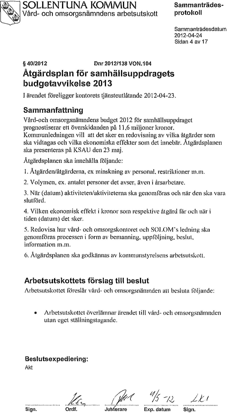 Sammanfattning Vård-och omsorgsnämndens budget 202 för samhällsuppdraget prognostiserar ert överskidanden på,6 miljoner kronor.