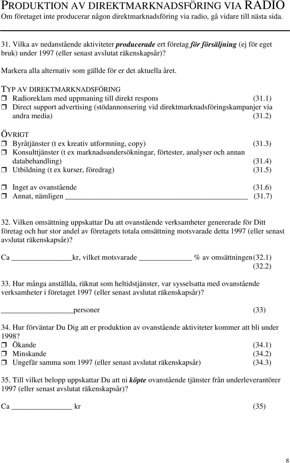 Radioreklam med uppmaning till direkt respons (31.1) Direct support advertising (stödannonsering vid direktmarknadsföringskampanjer via andra media) (31.