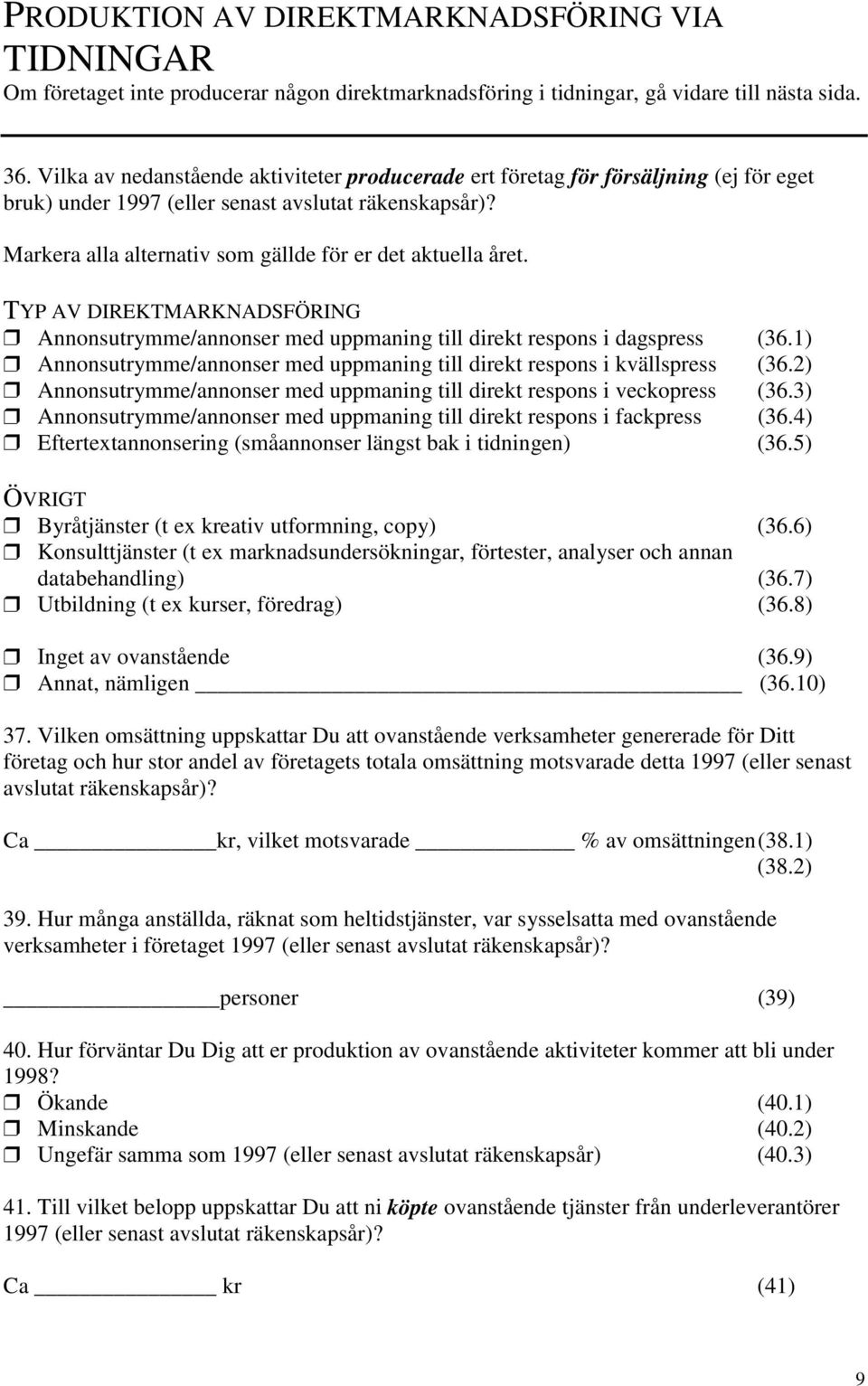 Annonsutrymme/annonser med uppmaning till direkt respons i dagspress (36.1) Annonsutrymme/annonser med uppmaning till direkt respons i kvällspress (36.