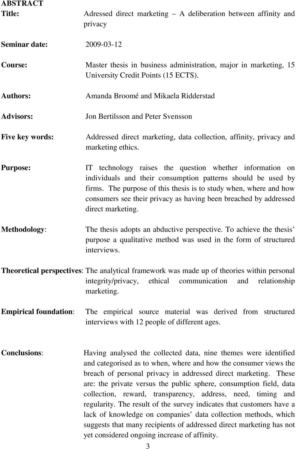 Authors: Advisors: Five key words: Purpose: Methodology: Amanda Broomé and Mikaela Ridderstad Jon Bertilsson and Peter Svensson Addressed direct marketing, data collection, affinity, privacy and